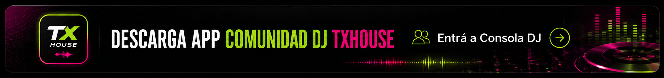 Descarga app Comunidad DJ TXHOUSE. Entrá a Consola DJ